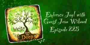 Embrace Joy! with guest Jean Wilund on Write from the Deep